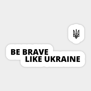 Be brave like Ukraine Sticker